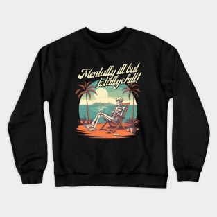 mentally ill but totally chill, skeleton on the beach, gift present ideas Crewneck Sweatshirt